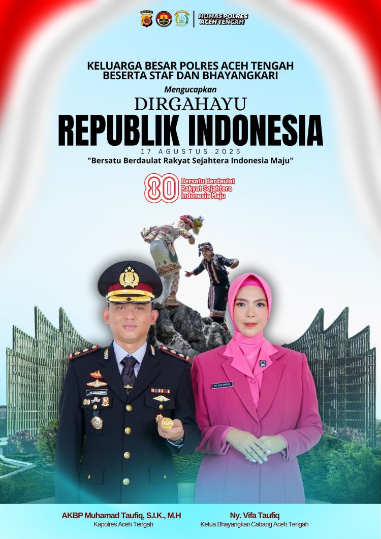 Kapolres Aceh Tengah dan Ketua Bhayangkari Cabang Aceh Tengah Ucapkan Selamat HUT ke-80 Republik Indonesia