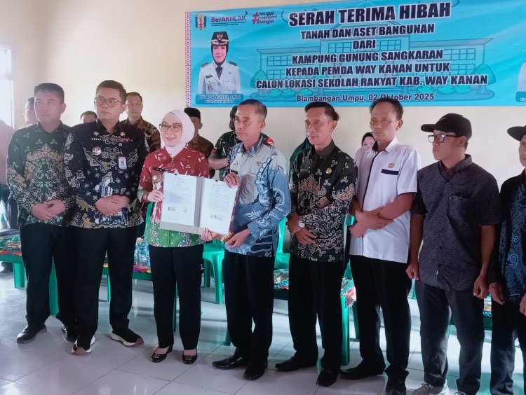 Pemkab Way Kanan Terima Hibah Tanah dan Aset Bangunan oleh Kampung Gunung Sangkaran untuk Calon Lokasi Sekolah Rakyat 
