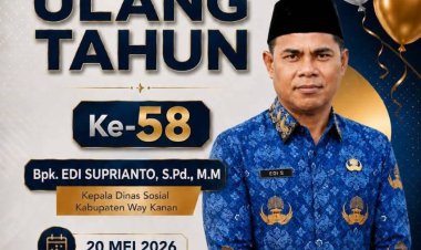 SELAMAT ULANG TAHUN YANG KE-58  BAPAK EDI SUPRIANTO, S.Pd., M.M.  KEPALA DINAS SOSIAL KABUPATEN WAY KANAN  Rabu, 20 Mei 2026