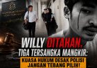 Willy Ditahan, Tiga Tersangka Mangkir: Kuasa Hukum Desak Polisi Jangan Tebang Pilih!