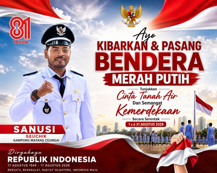 Sambut HUT RI ke-81, Geuchik Matang Ceungai Ajak Warga Kibarkan Merah Putih Sepanjang Agustus