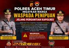 Polres Aceh Timur Imbau Masyarakat Waspada Penipuan Jelang Pergantian Kapolres