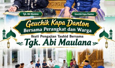 Geuchik Kapa Danton Bersama Perangkat dan Warga Ikuti Pengajian Tauhid Bersama Tgk. Abi Maulana